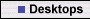 Desktops